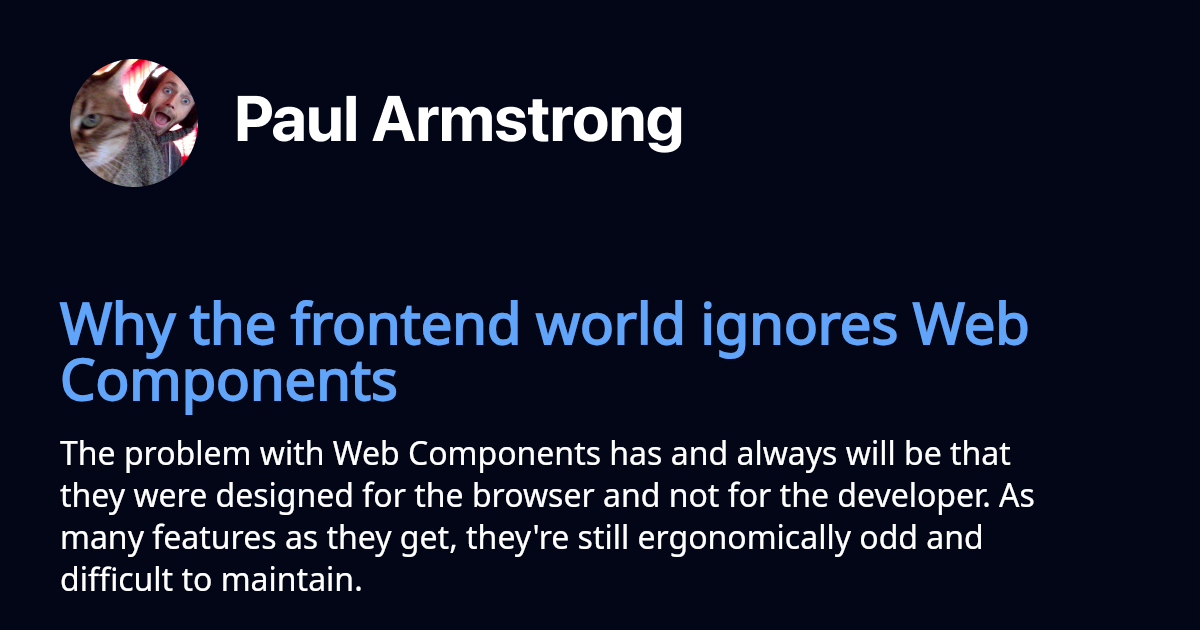 Why the frontend world ignores Web Components • Paul Armstrong